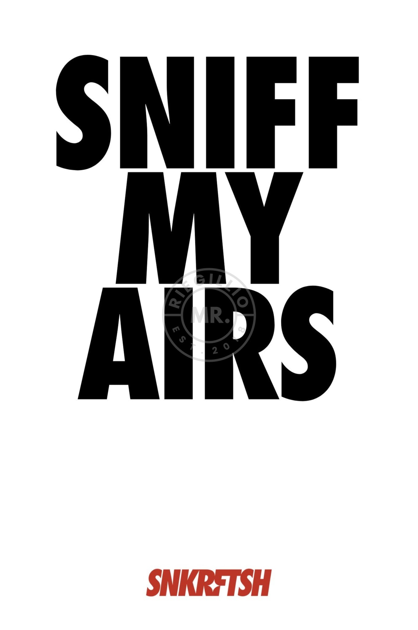 SNKRFTSH Poster SNIFF MY AIRS-at MR. Riegillio