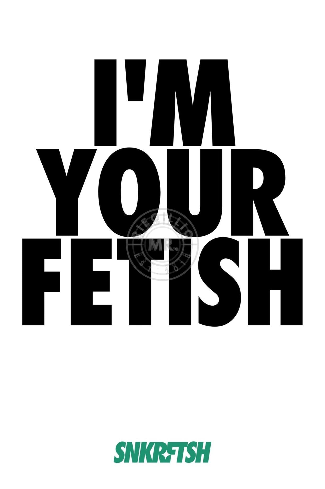 SNKRFTSH Poster I'M YOUR FETISH at MR. Riegillio